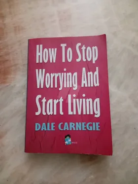 How to stop worrying and start living 